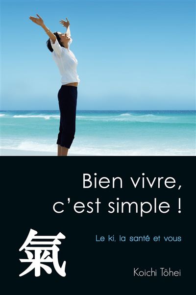 Bien vivre, c'est simple ! - Koichi Tohei - broché