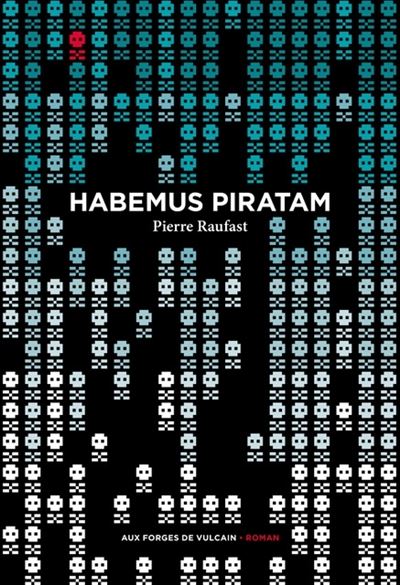 Habemus piratam - Pierre Raufast - Aux Forges Vulcain - broché - Roman