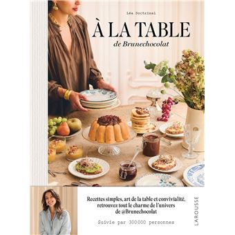 A la table de Brune chocolat Recettes simples, art de la table et convivialité, retrouvez tout le charme de son univers - cartonné - Léa Doctrinal, Léa Doctrinal - Achat Livre ou ebook | Black friday fnac