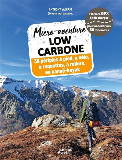 Micro-aventure low carbone - 30 périples à pied, à vélo, en raquettes, à rollers, en canoë-kayak -  Monsieur Banane - broché