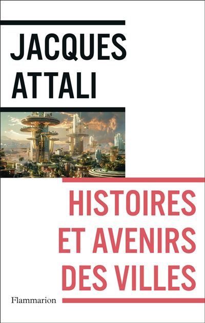 Histoires et avenirs des villes - Jacques Attali (2024)