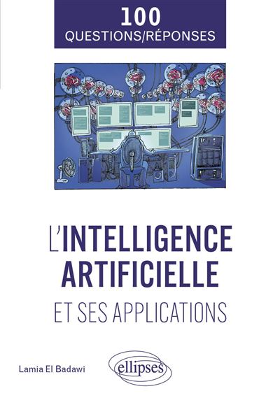 L'intelligence artificielle et ses applications en 100 questions/réponses - Lamia El Badawi (2025)