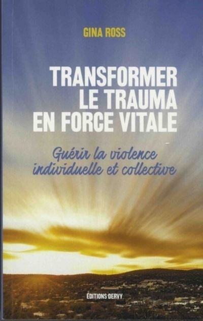 Transformer le trauma en force vitale - Guérir la violence individuelle et collective - Gina Ross - Dervy-Livres - broché - Guide