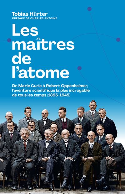 Les maîtres de l'atome - De M. Curie à R. Oppenheimer, l'aventure scientifique la plus incroyable de tous les temps (1895-1945) - Tobias Hurter - Les Arenes Eds - broché - Essai