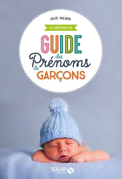 Le guide des prénoms : tout pour bien choisir le prénom de votre bébé  (édition 2023) : Julie Milbin - 2263182470 - Livre Maternité et  Puériculture