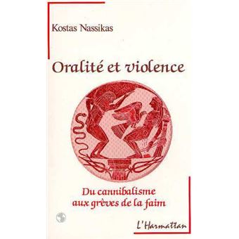 Oralité et violence - Du cannibalisme aux grèves de la faim - 1