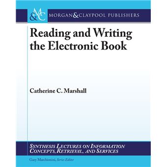 Synthesis Lectures on Information Concepts, Retrieval, and Services - Reading and Writing the Electronic Book - 1