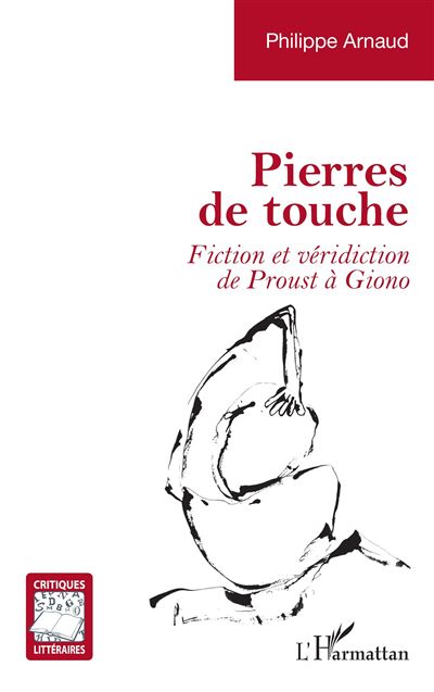 Pierres de touche Fiction et véridiction de Proust à Giono - Philippe Arnaud - L'harmattan - broché - Essai - L'harmattan