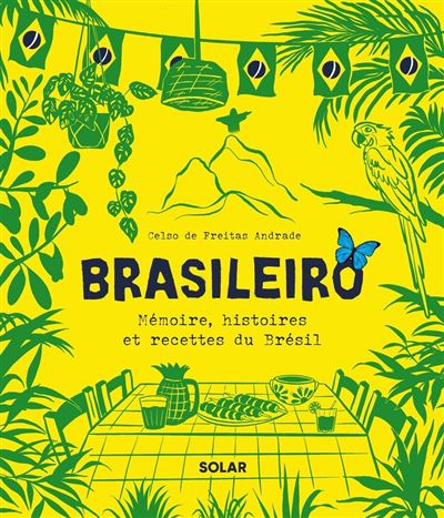 Brasileiro - Toute l'histoire et les saveurs de la cuisine brésilienne: Mémoire, histoires et recettes du Brésil