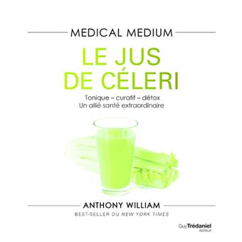 Medical Medium Le jus de celeri Tonique curatif detox un allie sante extraordinaire broche Anthony William Veronique Dumont Achat Livre ou ebook fnac