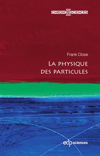 La physique des particules - Frank Close - Edp Sciences - broché - Guide - Edp Sciences