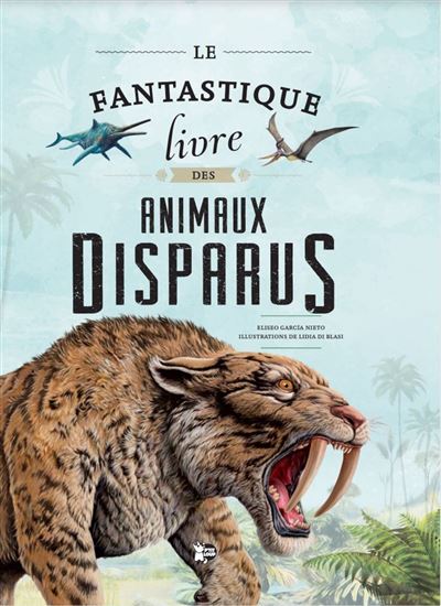Le fantastique livre des animaux disparus - Collectif - P'tit Loup - cartonné - Document jeunesse - P'tit Loup