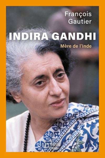 Indira Gandhi - Mère de l'Inde - François Gautier - Perrin - broché - Biographie