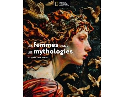 Femmes dans les mythologies - Jean-Baptiste Rendu - National Geographic - relié - Essai - National Geographic