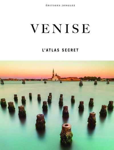 Venise - L'atlas secret - Irène Galifi - Jonglez - relié - Beau livre - Jonglez