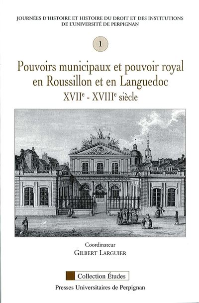 Pouvoirs municipaux et pouvoir royal en roussillon et en languedoc XVIie-XVIIIe