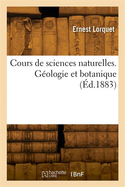 Cours de sciences naturelles. Géologie et botanique -  Lorquet Ernest - broché