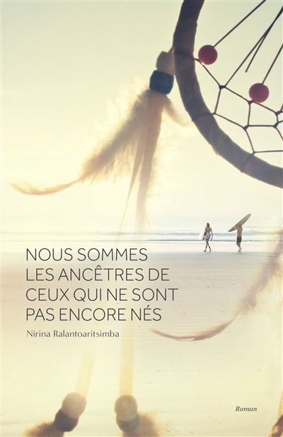 Nous sommes les ancêtres de ceux qui ne sont pas encore nés - Nirina Ralantoaritsimba - broché