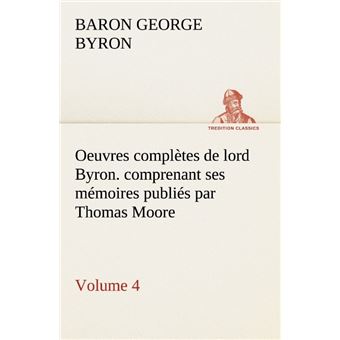 Oeuvres complètes de lord Byron.  Volume 4. comprenant ses mémoires publiés par Thomas Moore - 1