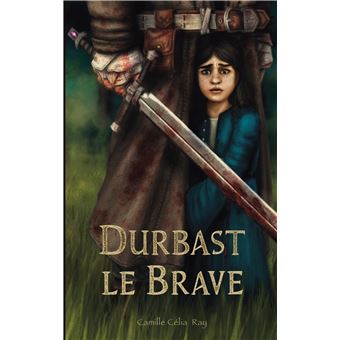 Durbast le Brave - broché - Camille Célia Ray - Achat Livre ou ebook | fnac
