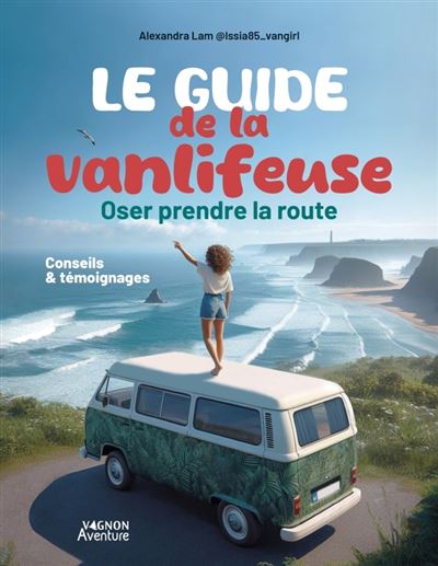 Le guide de la vanlifeuse - Oser prendre la route - Alexandra Lam - broché