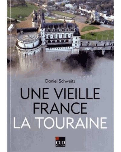 Vieille france la touraine (une) - Daniel Schweitz - broché