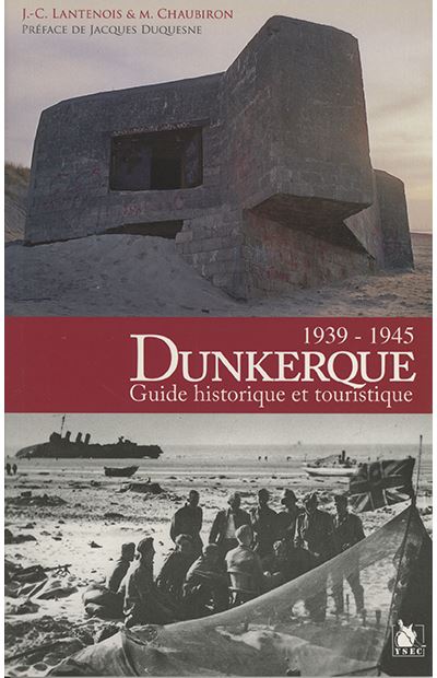 Dunkerque 1939 1945 Guide Historique Et Touristique - Jean-Claude Lantenois - broché