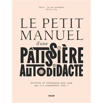 Le petit manuel d'une patissière autodidacte - Recettes et techniques pour ceux qui n'y connaissent rien ! - 1