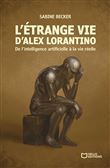 L'étrange vie d'Alex Lorantino - De l'intelligence artificielle à la vie réelle