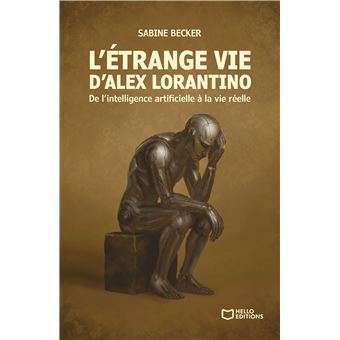 L'étrange vie d'Alex Lorantino - De l'intelligence artificielle à la vie réelle