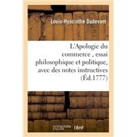 L'Apologie du commerce, essai philosophique et politique, avec des notes instructives