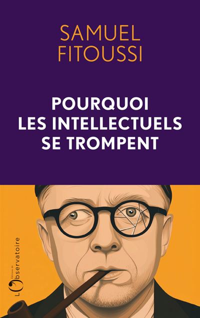 Pourquoi les intellectuels se trompent - Samuel Fitoussi (2025)
