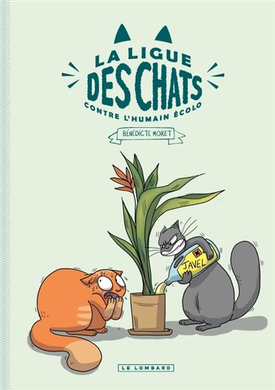 La Ligue des Chats - La Ligue des Chats Contre l'Humain Écolo - Bénédicte Moret - Le Lombard Eds - broché - Bande dessinée - Le Lombard Eds