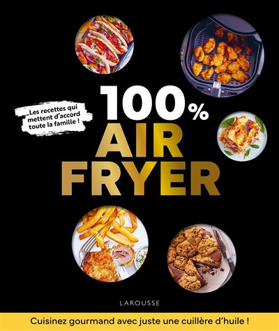 100 % air fryer: Recettes adaptées à toutes les machines !