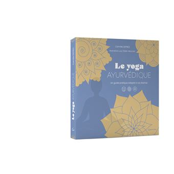 Le Yoga ayurvédique - Un guide pratique adapté à vos doshas