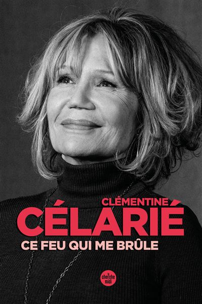 Ce feu qui brûle - Clémentine Célarié - Le Cherche-Midi - broché - Biographie