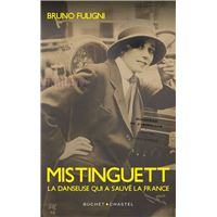 Mistinguett. La danseuse qui a sauvé la France
