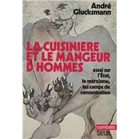 La Cuisinière et le mangeur d'hommes. Essai sur l'Etat, le marxisme, les camps de concentration