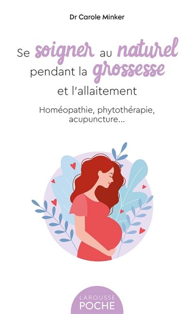 Se soigner au naturel pendant la grossesse et l'allaitement - Carole Minker - Larousse - Poche - Guide