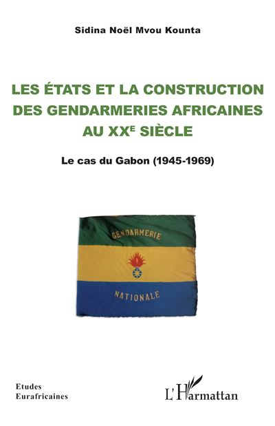 Les Etats et la construction des gendarmeries africaines au 