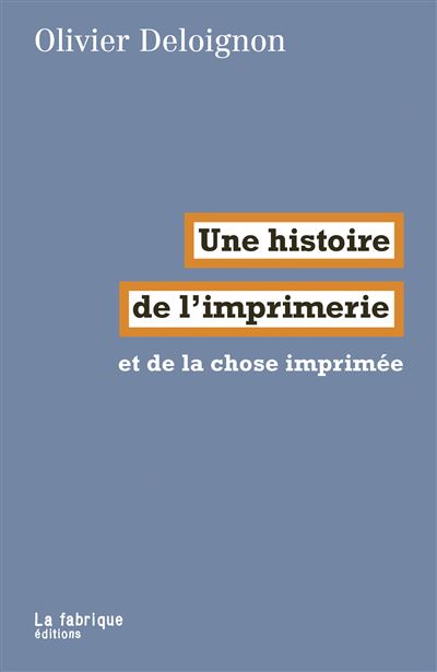 Une histoire  de l’imprimerie - Olivier Deloignon - broché