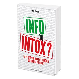 Info ou intox ? La vérité sur 300 idées reçues qui ont la vie dure ...