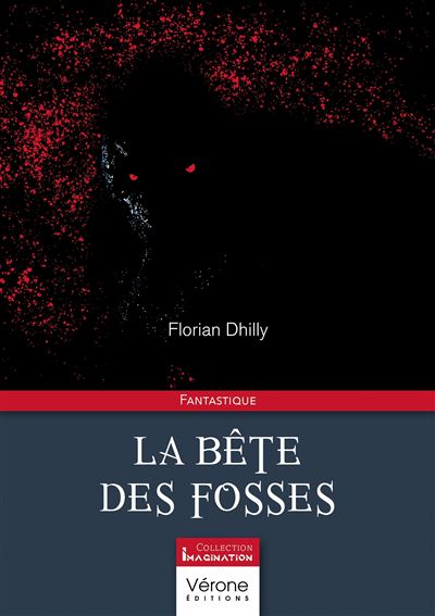 La bête des fosses - Florian Dhilly - Verone Eds - broché - Roman - Verone Eds