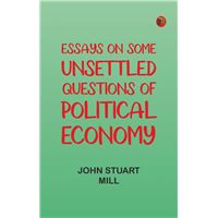 Essays on some unsettled Questions of Political Economy