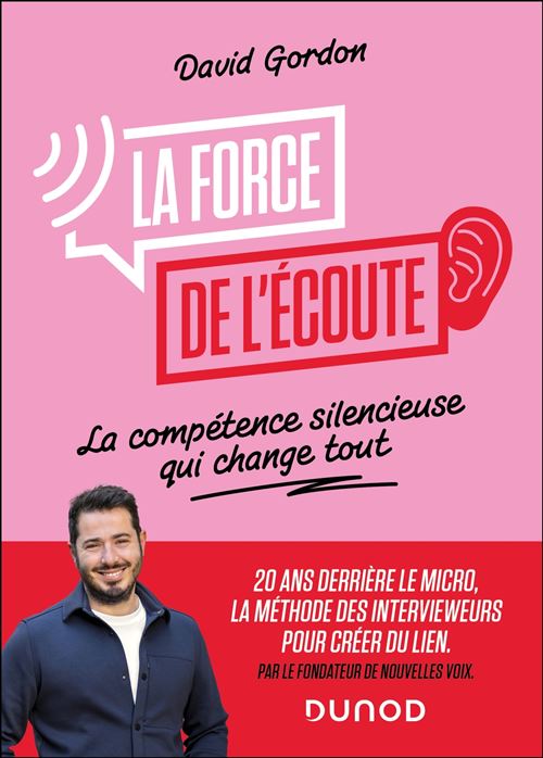 La force de l'écoute La compétence silencieuse qui change tout - David Gordon - Dunod - broché - Guide