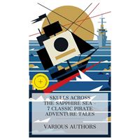 Skulls Across the Sapphire Sea - 7 Classic Pirate Adventure Tales