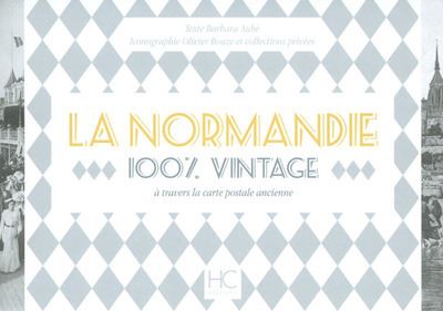 La Normandie 100 % vintage à travers la carte poste ancienne - Barbara Aubé - relié