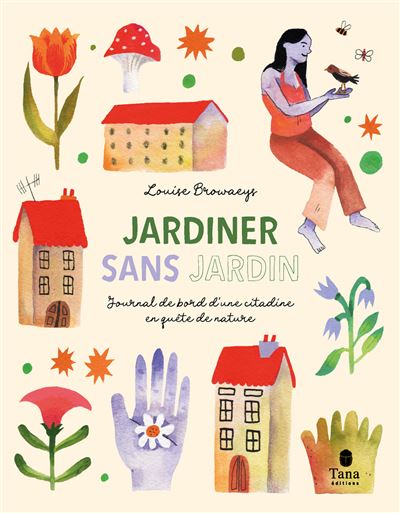 Jardiner sans jardin - Journal de bord d'une citadine en quête de nature