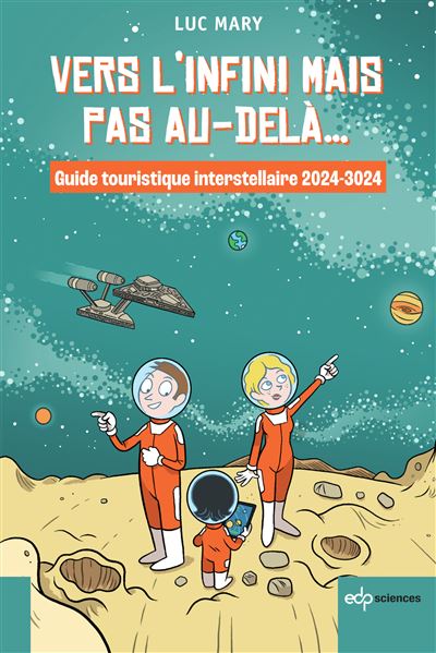 Vers l'infini mais pas au-delà... Guide touristique interstellaire 2024-3024 - Luc Mary - Edp Sciences - broché - Guide - Edp Sciences