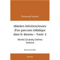Histoires irrévérencieuses d'un parcours initiatique dans le bwamu